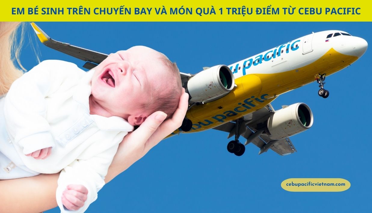 Em Bé Sinh Trên Chuyến Bay và Món Quà 1 Triệu Điểm Từ Cebu Pacific