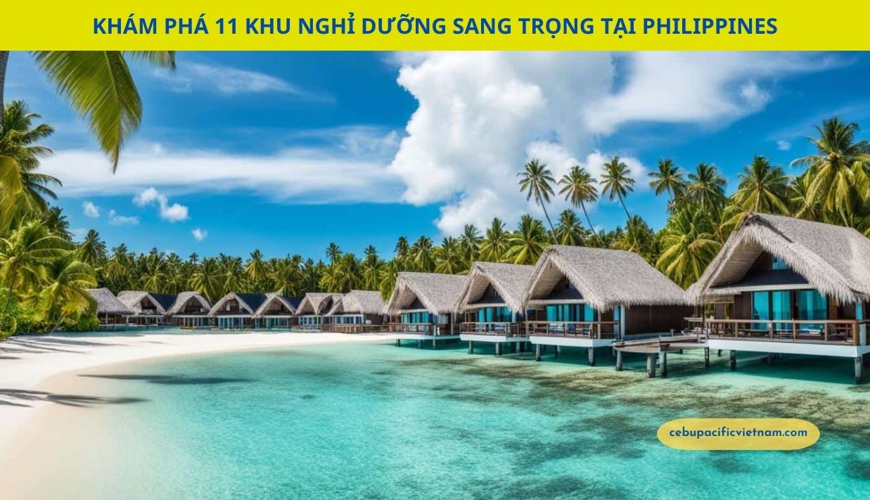 Khám Phá 11 Khu Nghỉ Dưỡng Sang Trọng Tại Philippines: Thiên Đường Ẩn Giấu